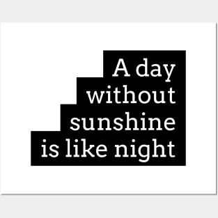 a day without sunshine is like night Posters and Art